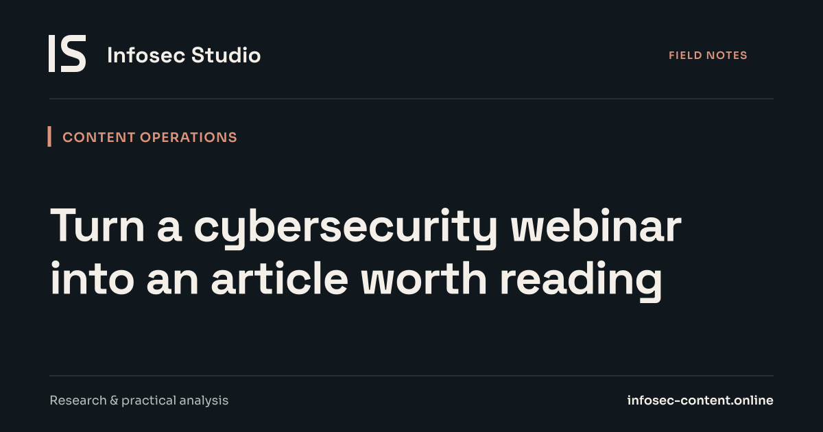Turn a cybersecurity webinar into an article worth reading, Infosec Writing Studio article image
